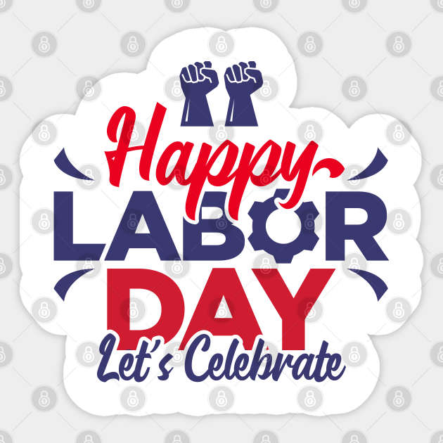 Happy Labor Day Lets Celebrate Labor Day Sticker TeePublic